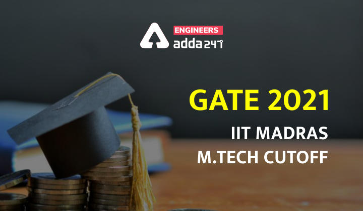 GATE 2021: IIT Madras M.tech Cutoff