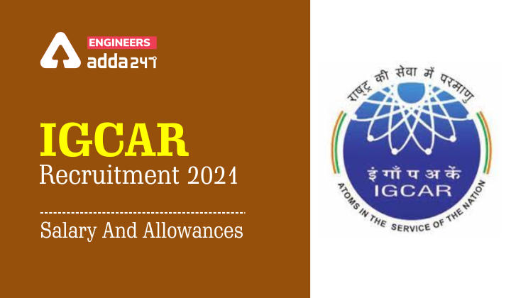 IGCAR Recruitment 2021: Salary And Allowances_30.1