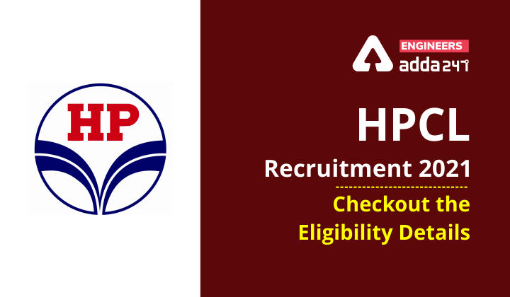 HPCL Eligibility Criteria 2021: Checkout Eligibility details , Total vacancies and Important Dates_30.1