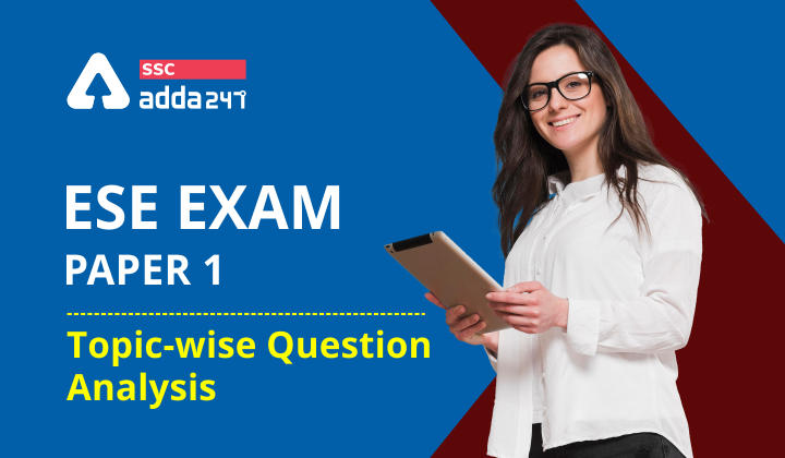 UPSC ESE 2021 Paper 1 Exam Analysis : Checkout GS Paper Topic-wise Analysis_30.1