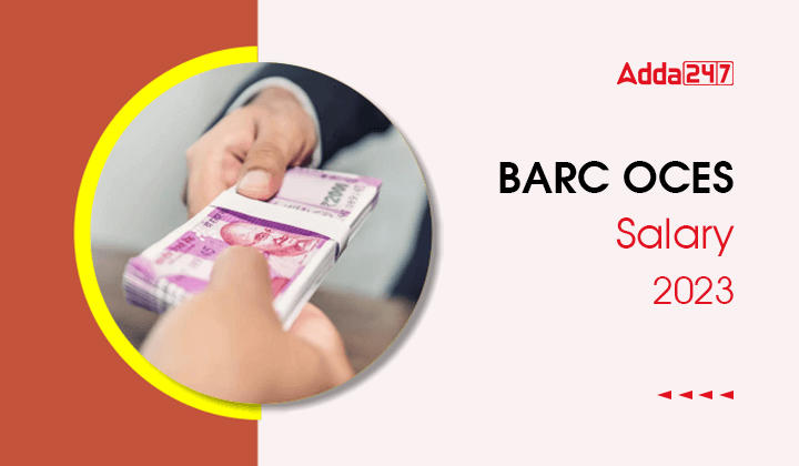 BARC OCES Salary 2023, Check Salary Structure, Perks and Allowances, Job Profile_30.1