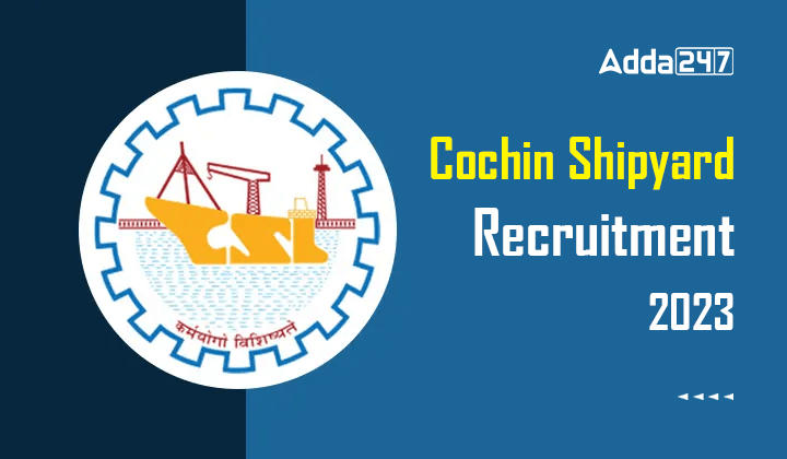 Cochin Shipyard Recruitment 2023, Last Date to Apply for 300 Workmen Posts_30.1