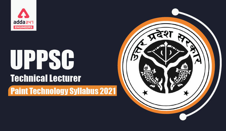 UPPSC Technical Lecturer Syllabus Paint Technology 2021, Check Now_30.1