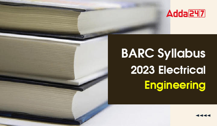 BARC Syllabus 2023 Electrical Engineering, Check Detailed BARC Syllabus Here_30.1