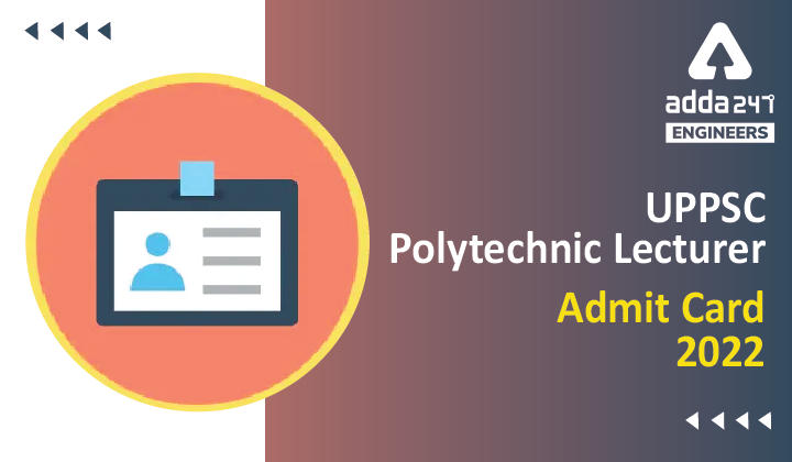 UPPSC Polytechnic Lecturer Admit Card 2022, Direct Link to Download UPPSC Lecturer all Ticket_30.1