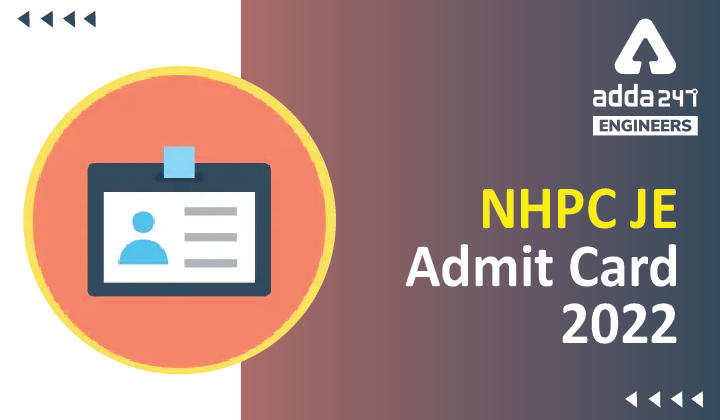 NHPC JE Admit Card 2022, Check Now Link to download E-Hall Ticket_30.1