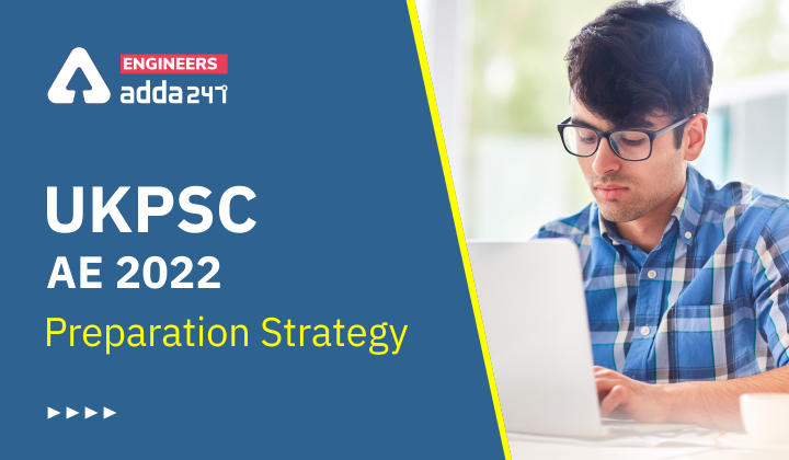 UKPSC AE 2022 Preparation Strategy, Check UKPSC Assistant Engineer Preparation Strategy Here_30.1