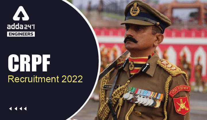 CRPF Recruitment 2022, Check Details about 11 Engineering Vacancies_30.1