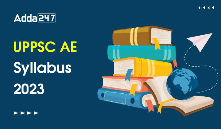 UPPSC AE Syllabus 2023 And New Exam Pattern, Download PDF