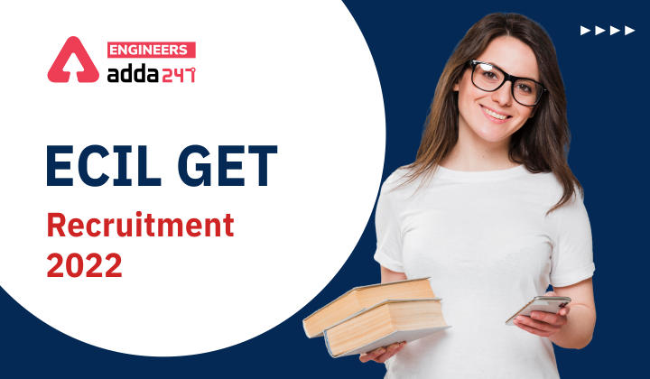 ECIL GET Recruitment 2022, Apply For 40 Graduate Engineering Trainee Posts in ECIL_30.1