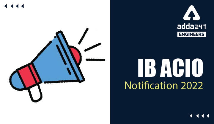 IB ACIO Notification 2022, Direct Link to Apply for 150 Engineering Vacancies_30.1