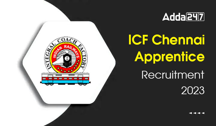 ICF Chennai Apprentice Recruitment 2023, Last Date to Apply Online for 782 Posts_30.1