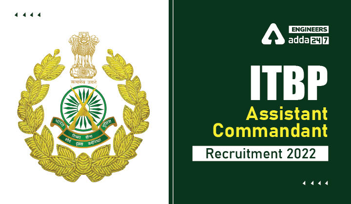 ITBP Assistant Commandant Recruitment 2022, Notification Out for ITBP Posts_30.1