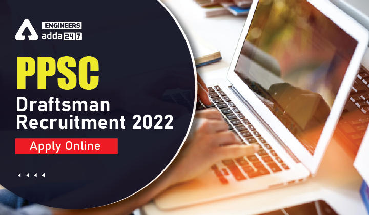 PPSC Draftsman Recruitment 2022, Apply Online to 119 PPSC Draftsman Posts_30.1