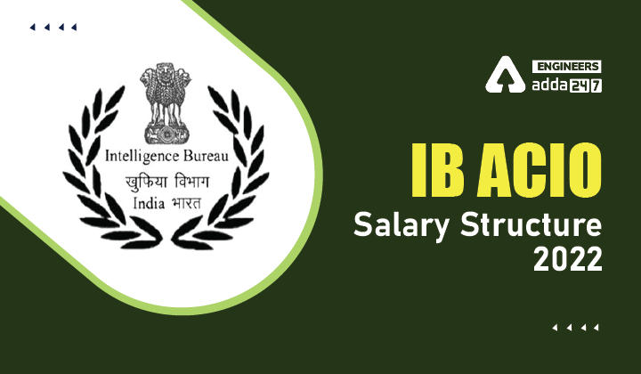 IB ACIO Salary Structure 2022, Job Profile, Perks and Allowances and Other Details_30.1