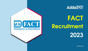 FACT Recruitment 2023, Last Date to Apply Online for 74 Various Posts