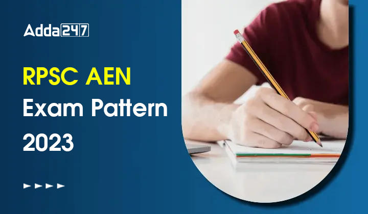 RPSC AEN Exam Pattern 2023, Check Detailed Exam Pattern Here_30.1