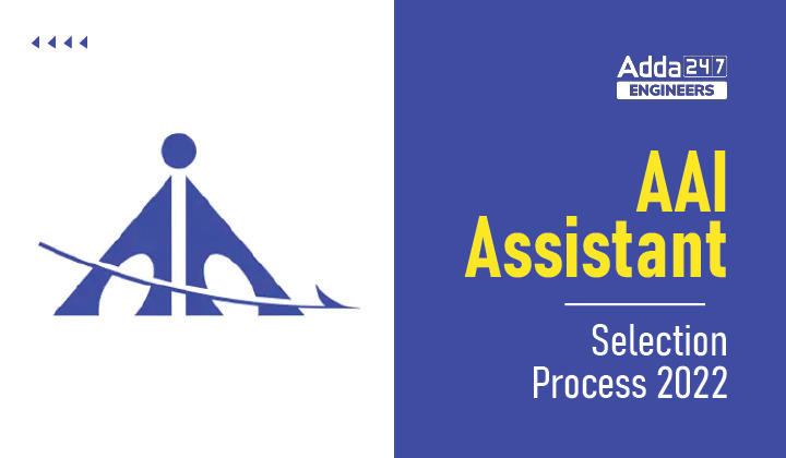 AAI Assistant Selection Process 2022, Check AAI Assistant Selection Process Here_30.1