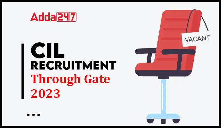 CIL Recruitment Through Gate 2023, Apply Online Starts for 560 Vacancies_30.1