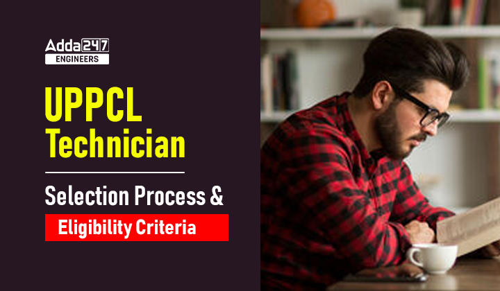 UPPCL Technician Eligibility Criteria and Selection Process 2022, Check Here for More Details_30.1