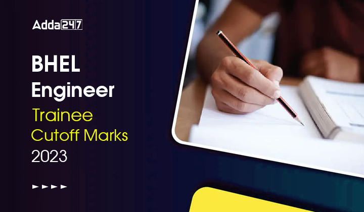 BHEL Engineer Trainee Cutoff Marks 2023, Check Here For BHEL Previous Year Cutoff_30.1