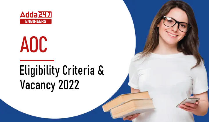 AOC Eligibility Criteria and Vacancy 2022, Check detailed AOC Material Assistant Eligibility Criteria Here_30.1