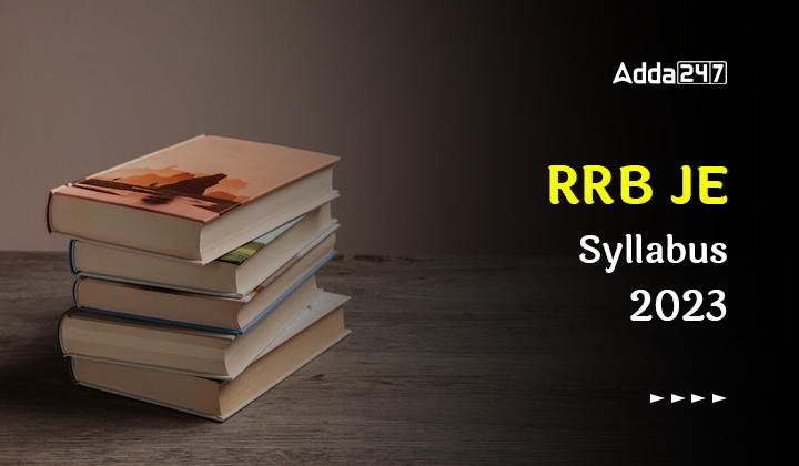 RRB JE Syllabus 2023 for CBT 1, 2 Check Branch Wise Syllabus for Junior Engineer_30.1