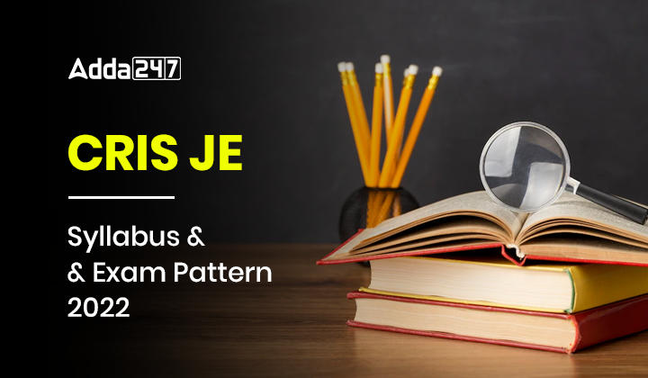 CRIS JE Syllabus and Exam Pattern 2022, Download Detailed Syllabus PDF Now_30.1