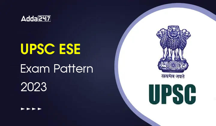 UPSC ESE Exam Pattern 2023, Check UPSC ESE Prelims and Mains Exam Pattern_30.1