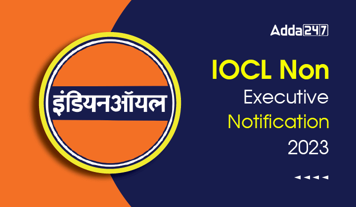 IOCL Non Executive Notification 2023 Out for 513 Vacancies_30.1