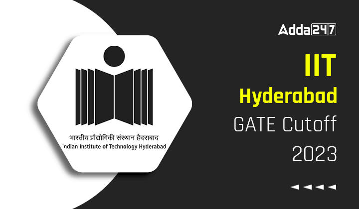 IIT Hyderabad GATE Cutoff 2023, Check Previous Year Cutoff_30.1