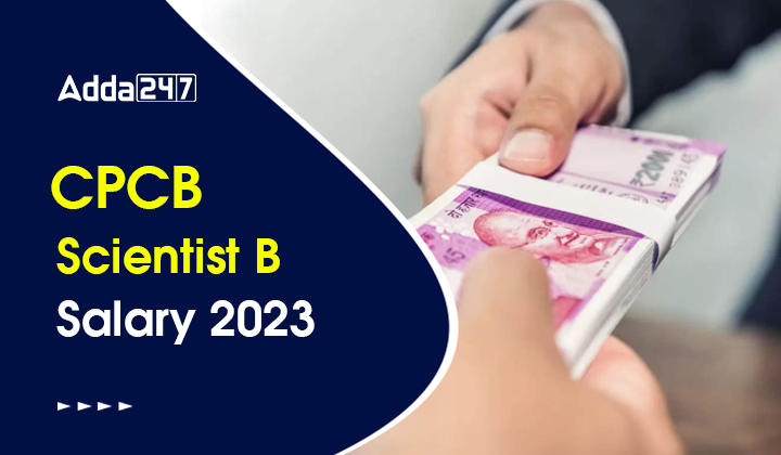 CPCB Scientist B Salary 2023, Perks And Allowances, Job Profile