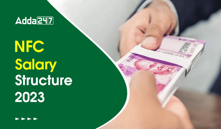 NFC Salary Structure 2023, Check Detailed Salary Structure, Perks & Allowances_30.1