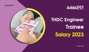 THDC Engineer Trainee Salary 2023