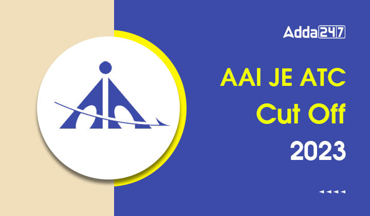 AAI JE ATC Cut Off 2023 Out, Direct Link to Download Cut Off PDF_30.1