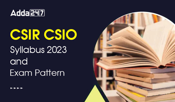 CSIR CSIO Syllabus 2023 and Exam Pattern, Download Syllabus PDF