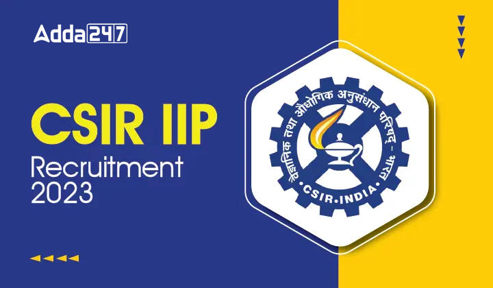 CSIR IIP Recruitment 2023 Out, Apply Online For 51 Vacancies