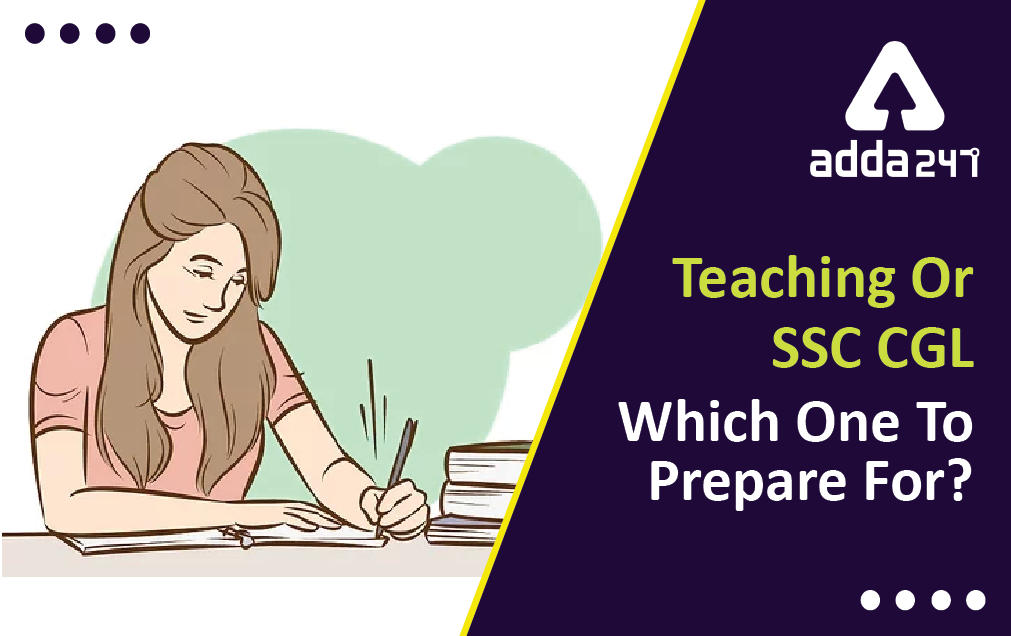 Teaching or SSC CGL: Which One To Prepare For?_30.1