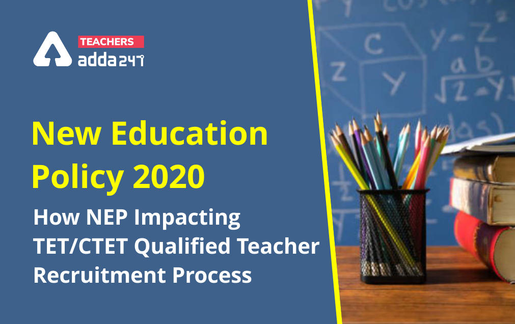 New Education Policy 2020: How NEP Impacting TET/CTET Qualified Teacher Recruitment Process_30.1