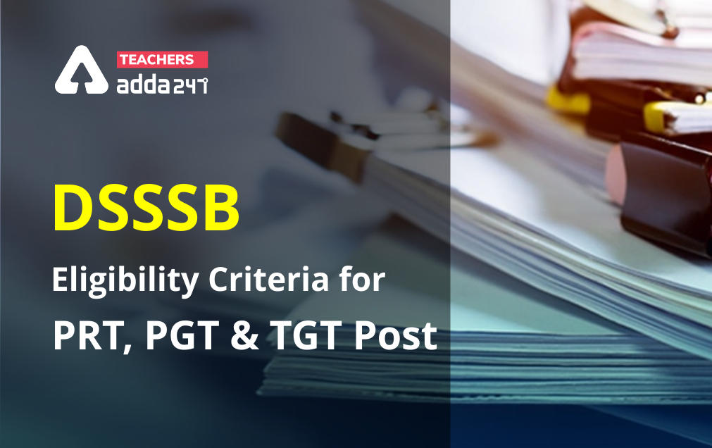 DSSSB Eligibility Criteria 2021: Check Age Limit & Educational Qualification_30.1