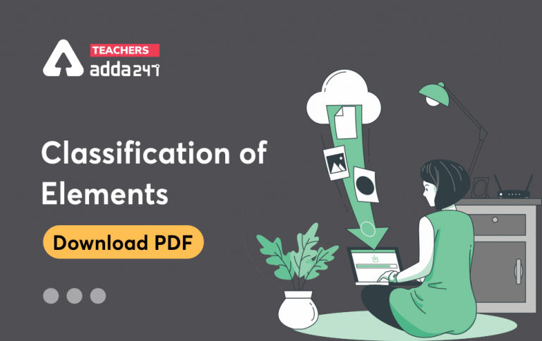 Classification Of Elements And Periodicity In Properties Of Elements: Download Science Study Notes FREE PDF For all Teaching Exam_30.1