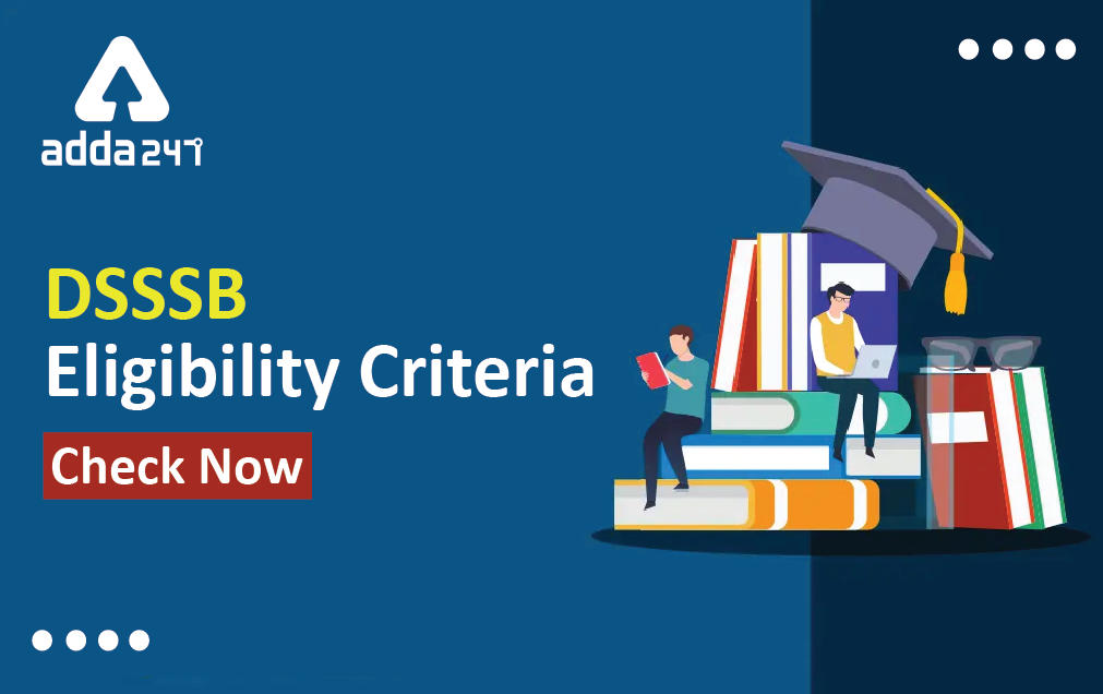 DSSSB Eligibility 2023 Check Post-Wise Education Qualification, Age Limit_30.1