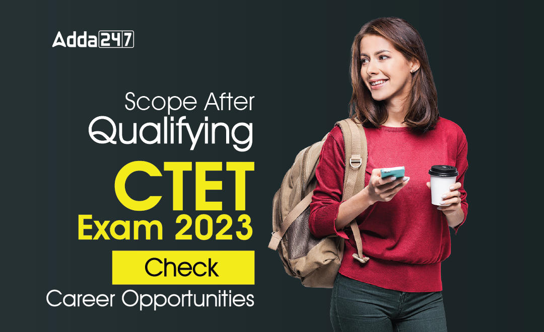 Scope After Qualifying CTET Exam 2023, Career Opportunities_30.1