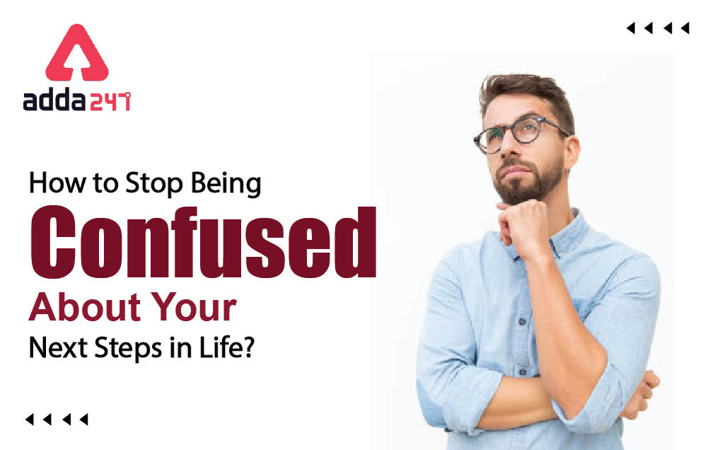 How to Stop Being Confused About Your Next Steps in Life?_30.1