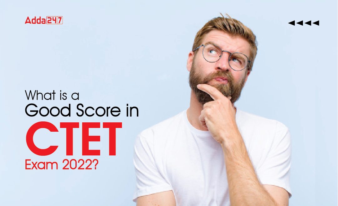 What is a Good Score in CTET Exam 2022?_30.1