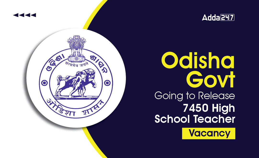Odisha Govt. Going to release 7450 High School Teacher Vacancy_30.1