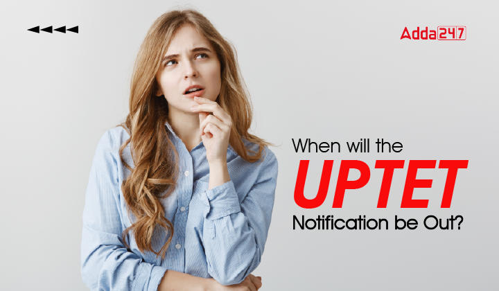 When will the UPTET Notification be Out?_30.1