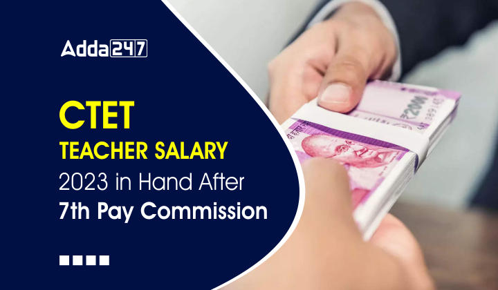CTET Teacher Salary 2023 in Hand After 7th Pay Commission_30.1