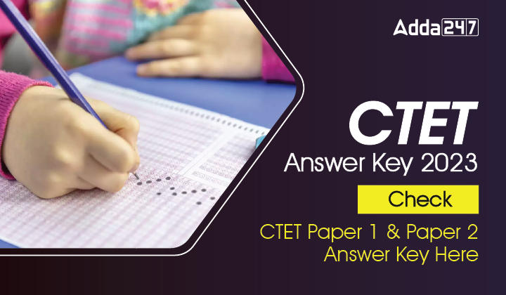 CTET Final Answer Key 2023 Out, Download From Here_30.1