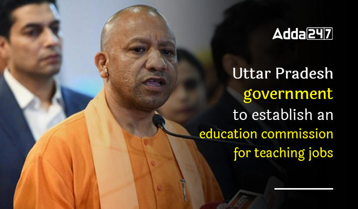 Uttar Pradesh Government to Establish an Education Commission for Teaching Jobs_30.1